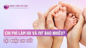 Chi phí làm IUI và IVF bao nhiêu? Cập nhật chi tiết